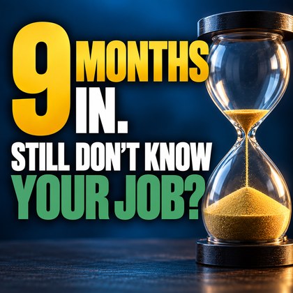 9 months in. Still don't know your job?