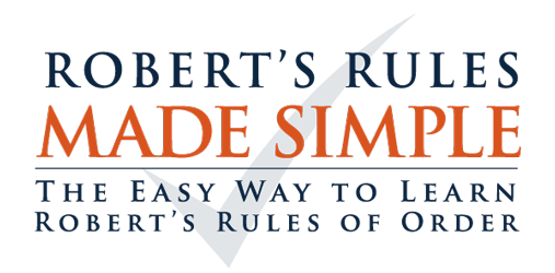 Robert's Rules Made Simple. The easy way to learn Robert's Rules of Order.