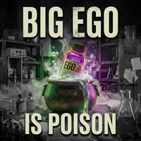 Big Ego Is Poison