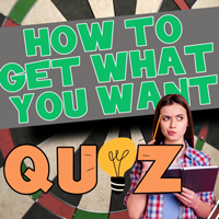 Get What You Want Quiz